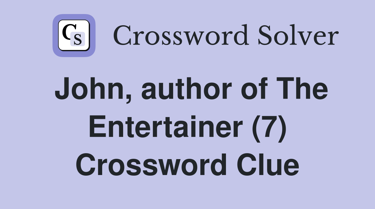 John, author of The Entertainer (7) Crossword Clue