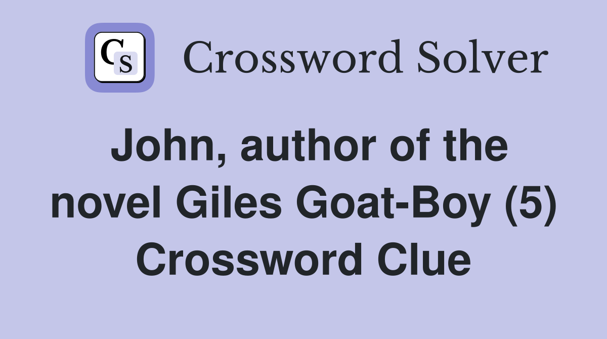 John, author of the novel Giles Goat-Boy (5) Crossword Clue