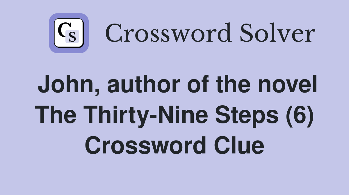 John, author of the novel The Thirty-Nine Steps (6) Crossword Clue