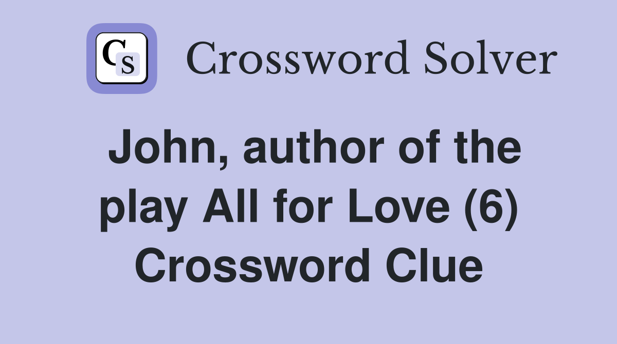 John, author of the play All for Love (6) Crossword Clue