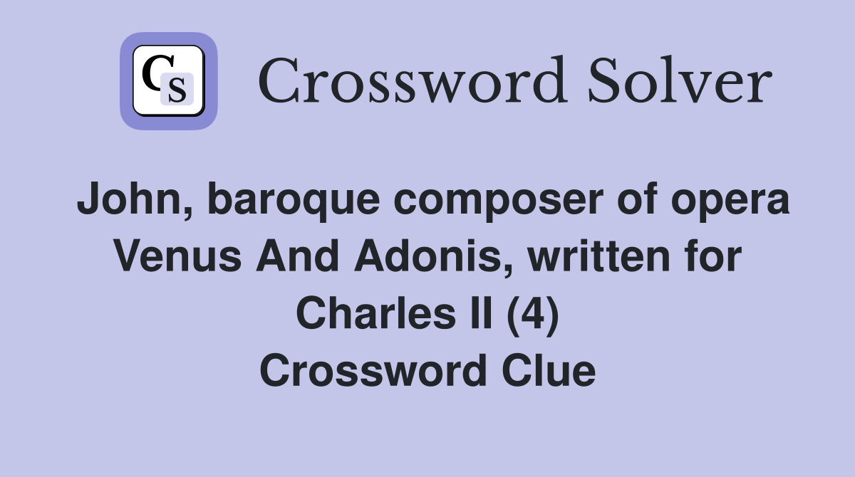 John, baroque composer of opera Venus And Adonis, written for Charles II (4) Crossword Clue