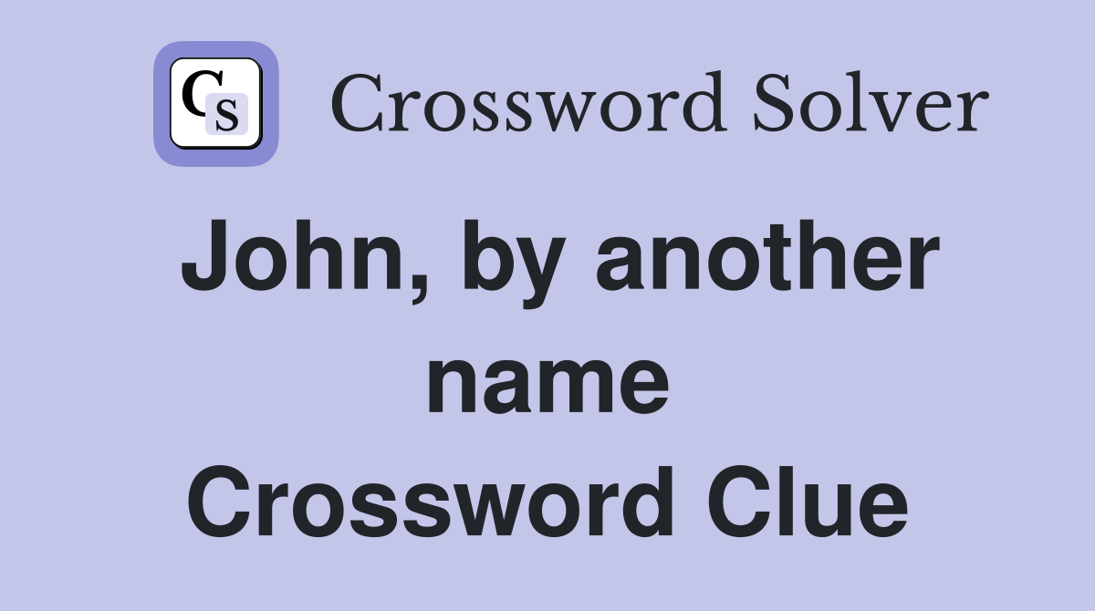 John, by another name Crossword Clue