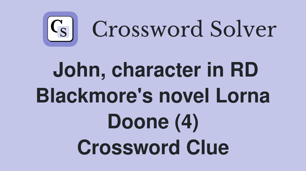 John, character in RD Blackmore's novel Lorna Doone (4) Crossword Clue