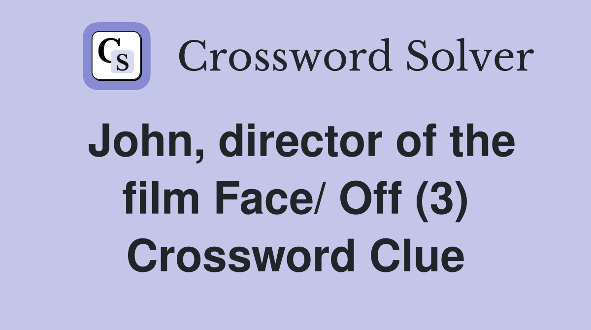 John, director of the film Face/ Off (3) Crossword Clue
