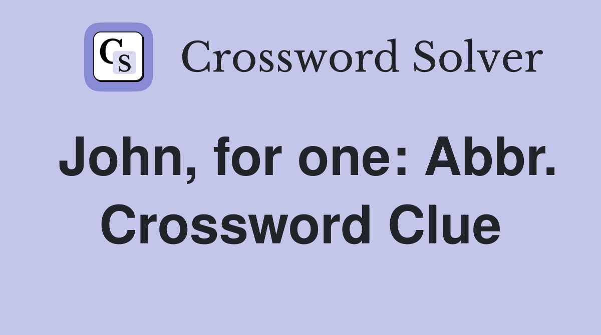 John, for one: Abbr. Crossword Clue