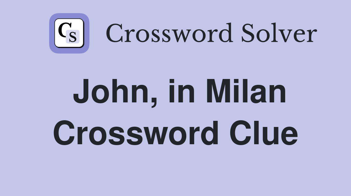 John, in Milan Crossword Clue