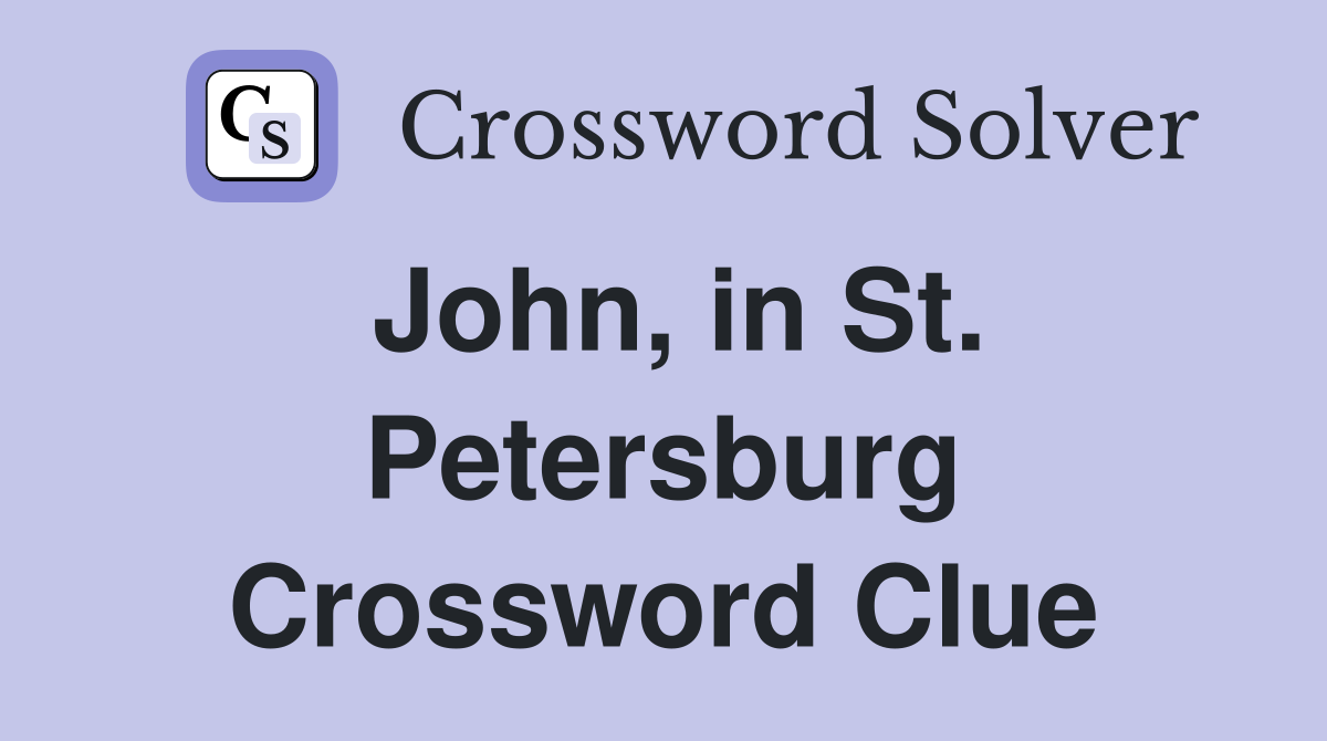 John, in St. Petersburg Crossword Clue