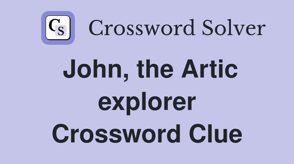 John, the Artic explorer Crossword Clue