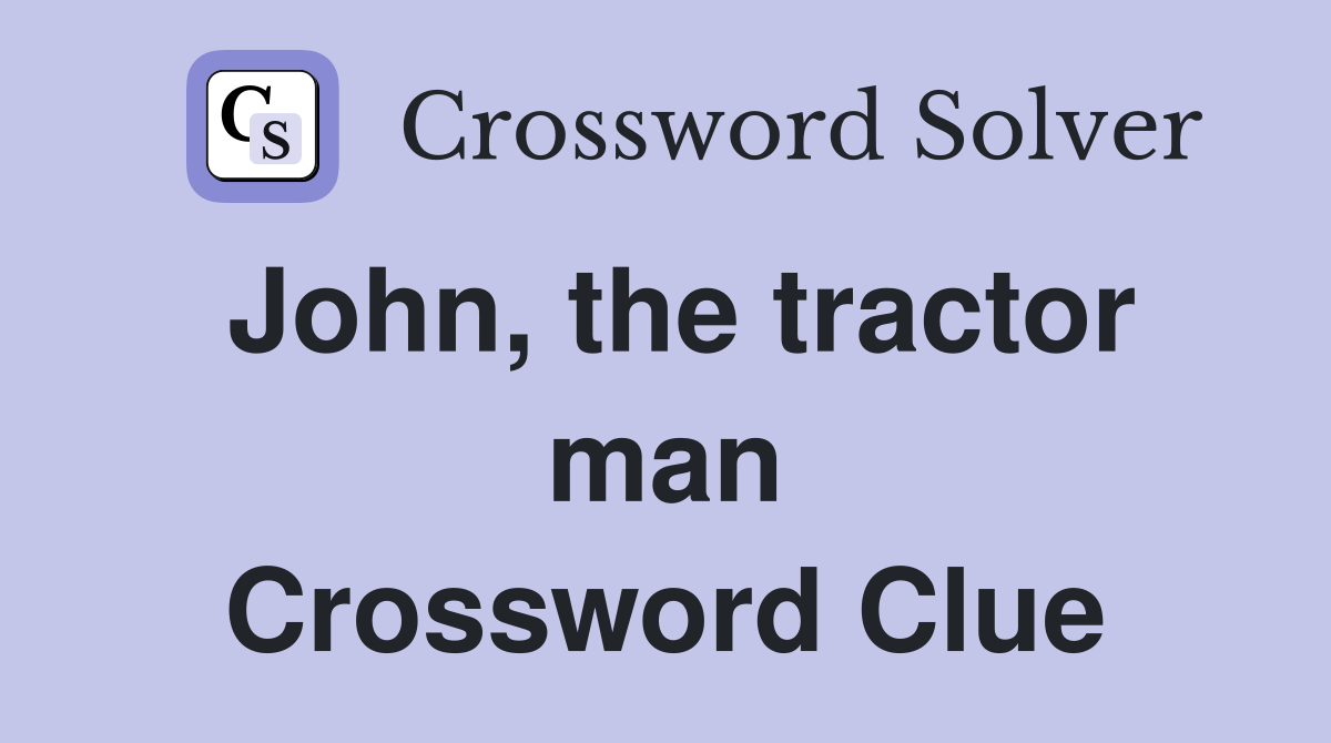 John, the tractor man Crossword Clue