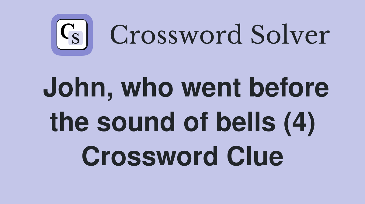 John, who went before the sound of bells (4) Crossword Clue