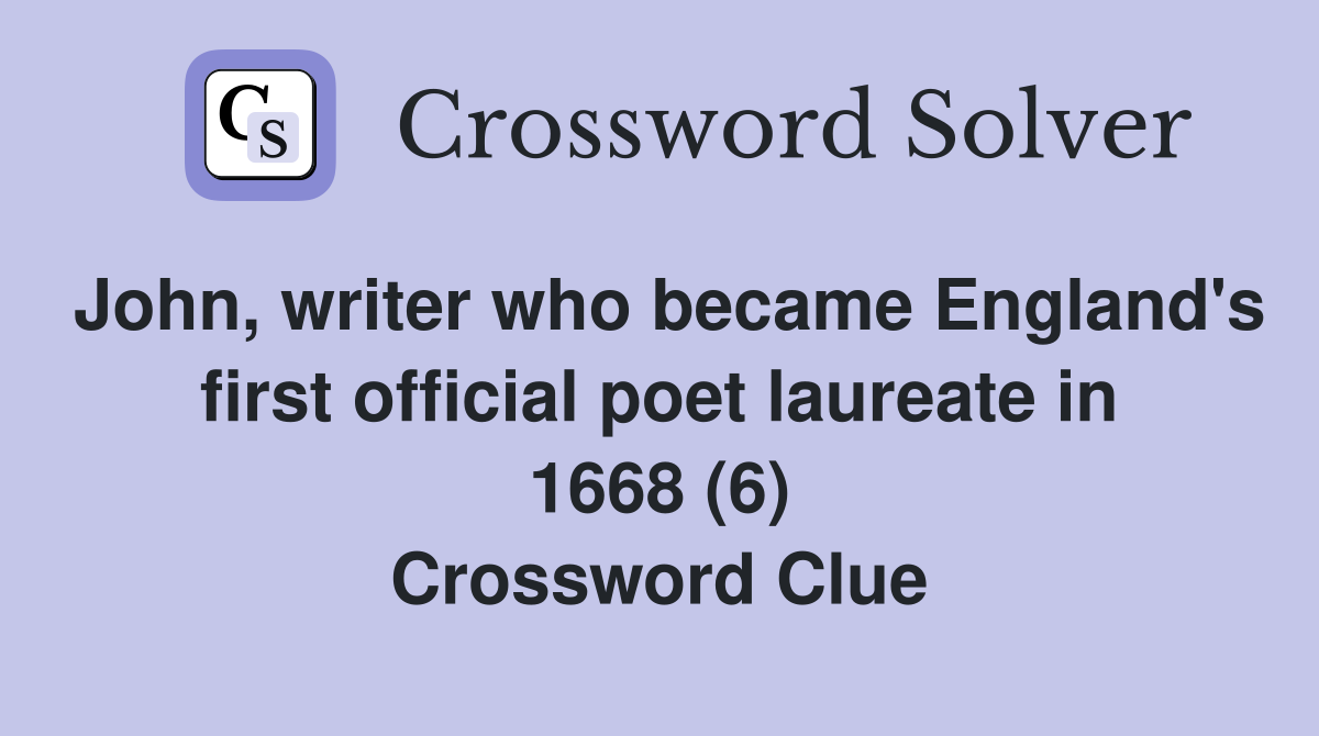 John, writer who became England's first official poet laureate in 1668 (6) Crossword Clue