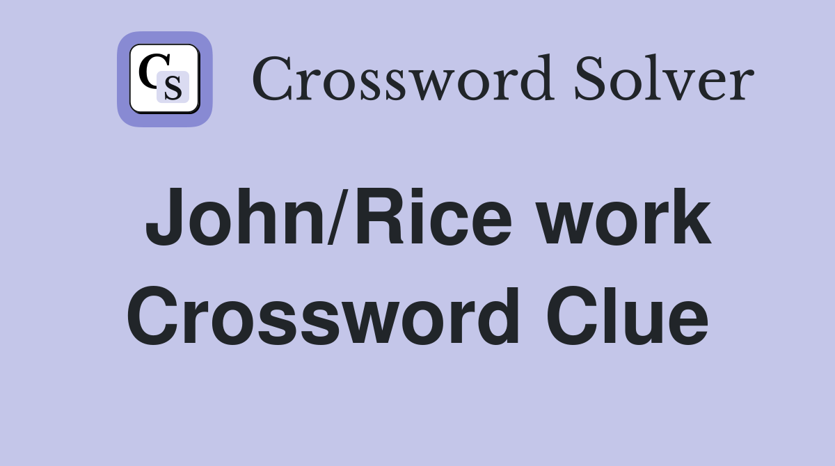 John/Rice work Crossword Clue
