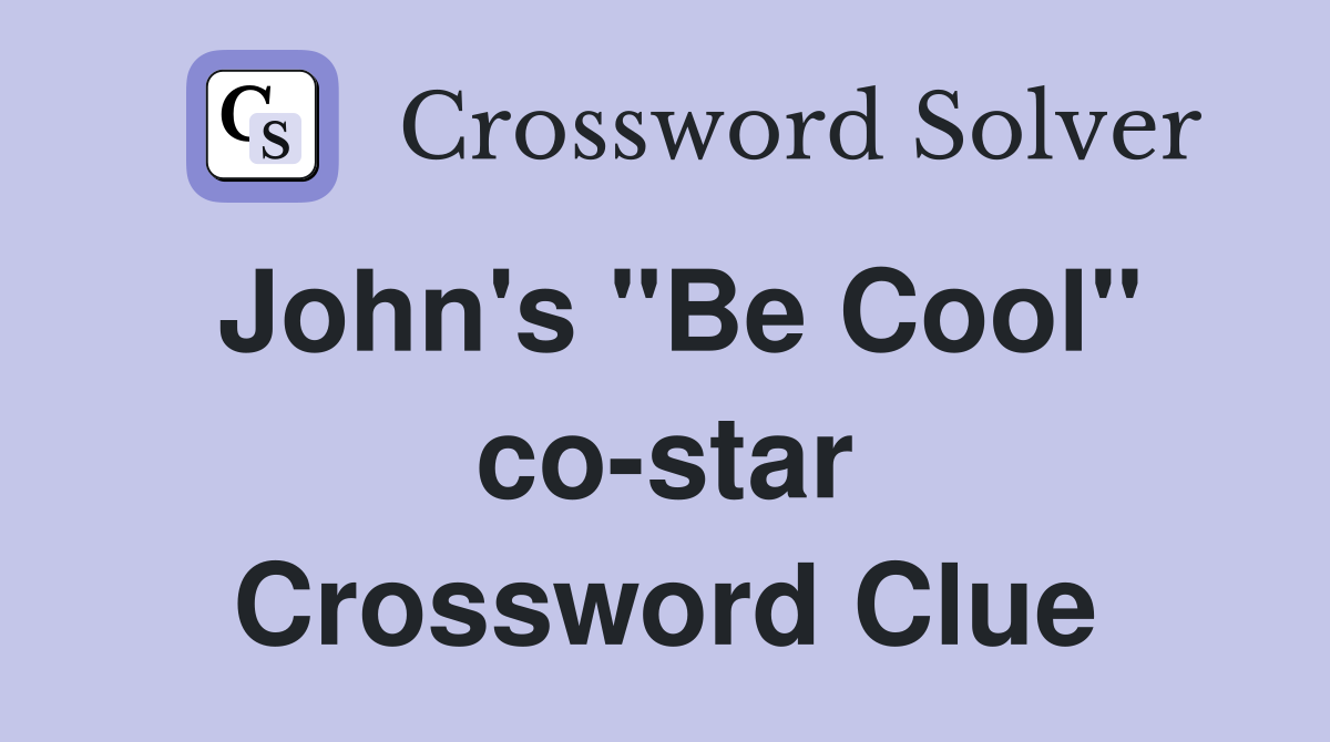 John's "Be Cool" co-star Crossword Clue