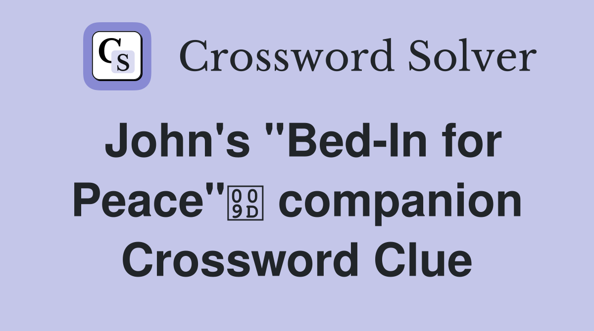 John's "Bed-In for Peace" companion Crossword Clue