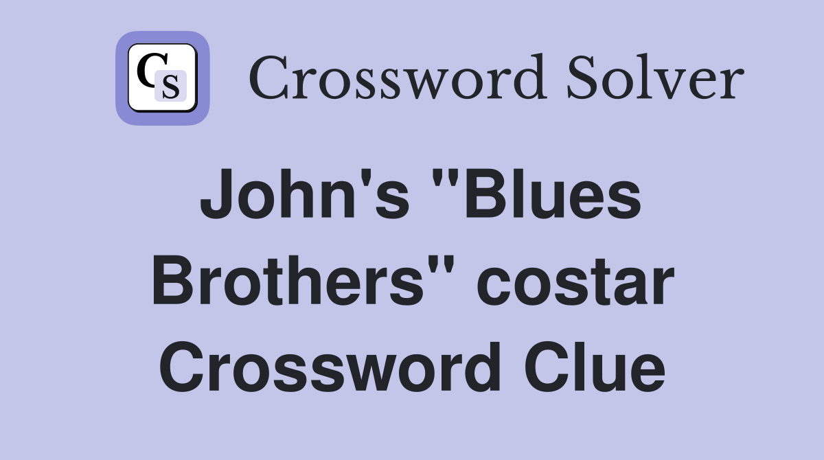 John's "Blues Brothers" costar Crossword Clue