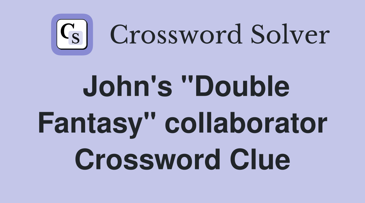John's "Double Fantasy" collaborator Crossword Clue