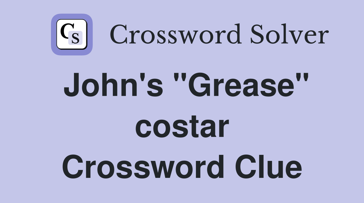 John's "Grease" costar Crossword Clue