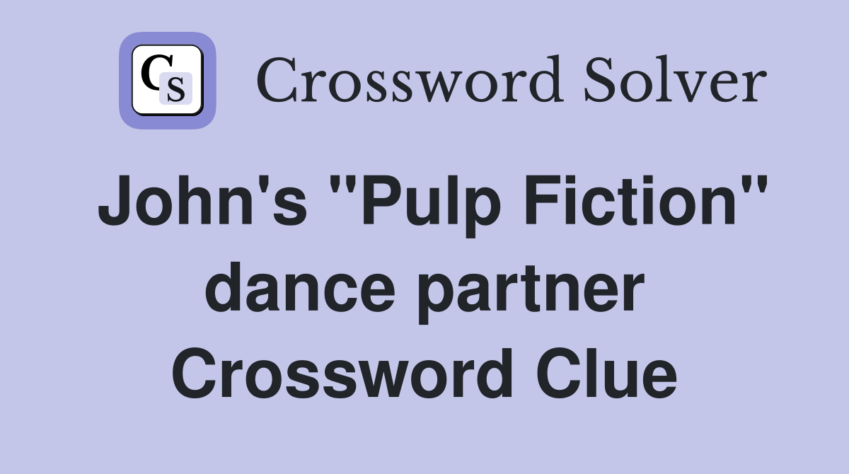 John's "Pulp Fiction" dance partner Crossword Clue