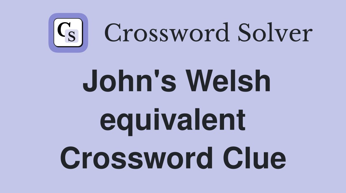 John's Welsh equivalent Crossword Clue