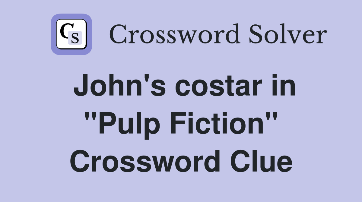 John's costar in "Pulp Fiction" Crossword Clue