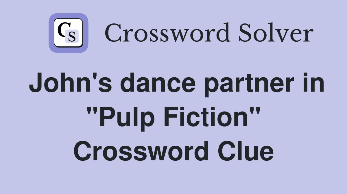 John's dance partner in "Pulp Fiction" Crossword Clue