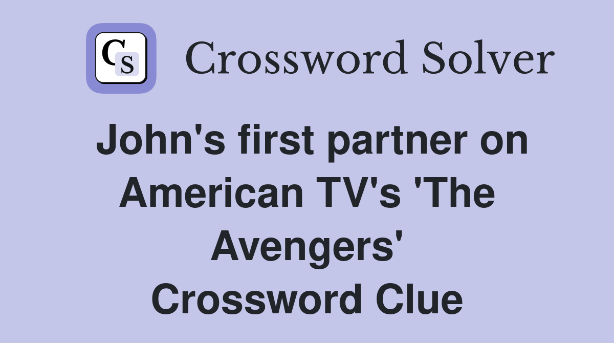 John's first partner on American TV's 'The Avengers' Crossword Clue