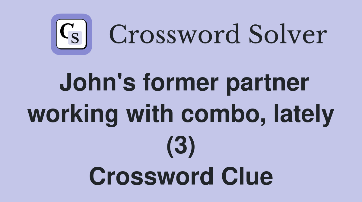 John's former partner working with combo, lately (3) Crossword Clue