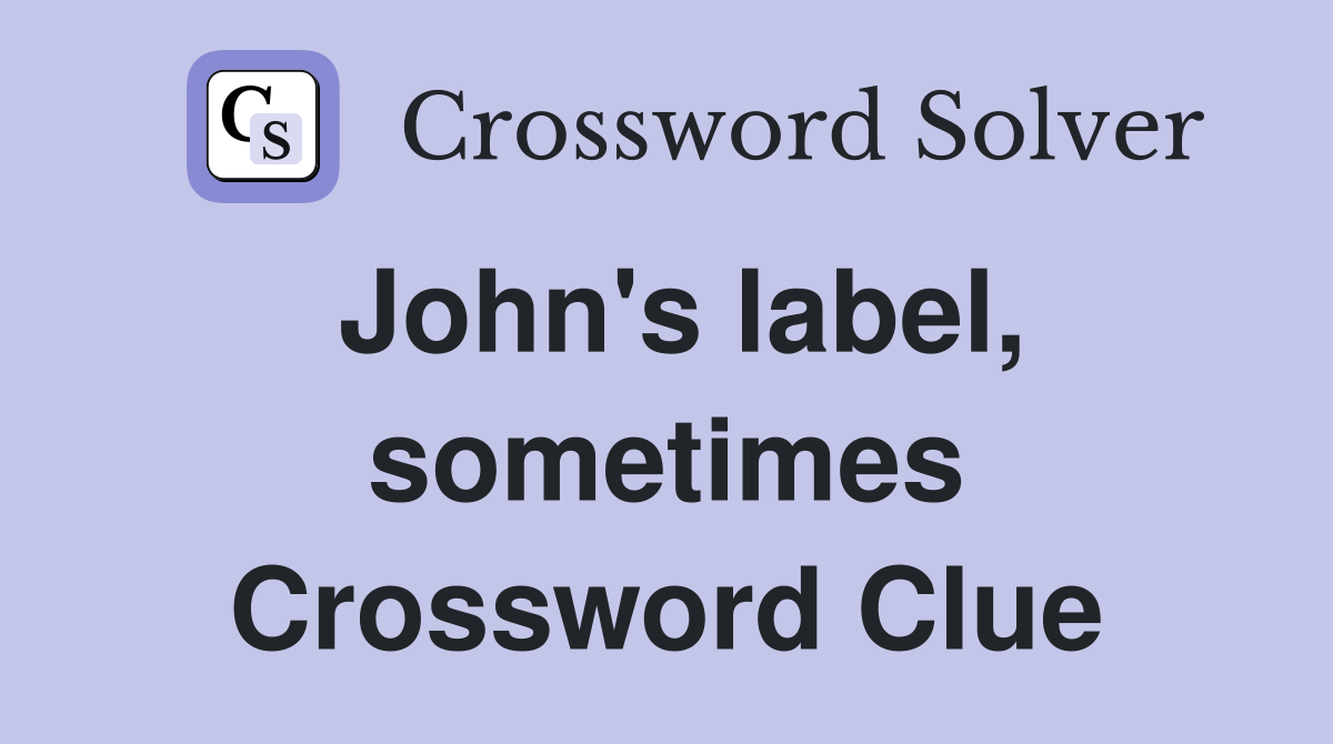 John's label, sometimes Crossword Clue