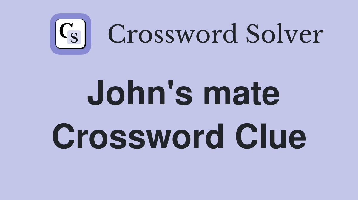 John's mate Crossword Clue