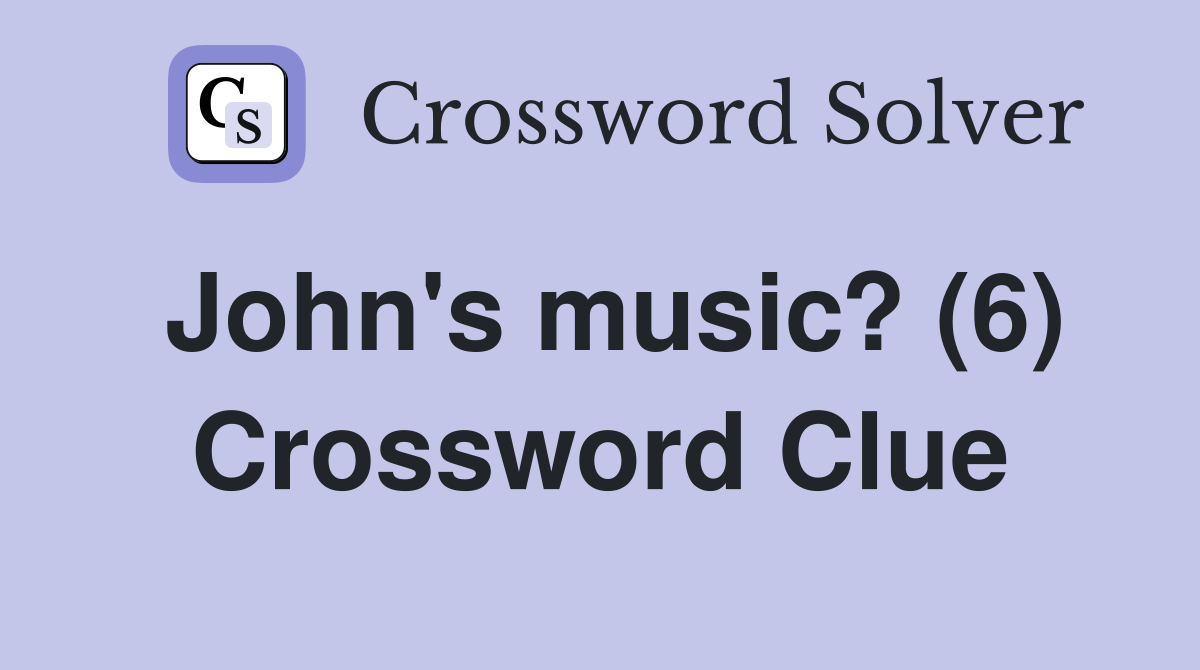 John's music? (6) Crossword Clue