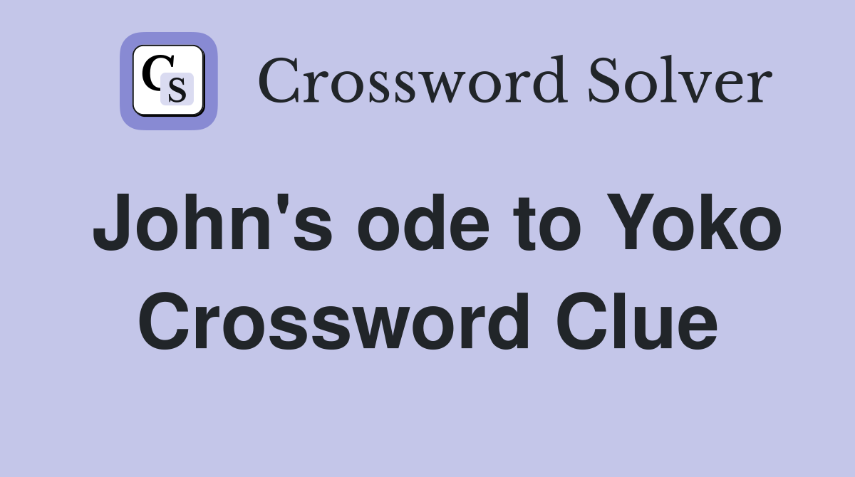 John's ode to Yoko Crossword Clue