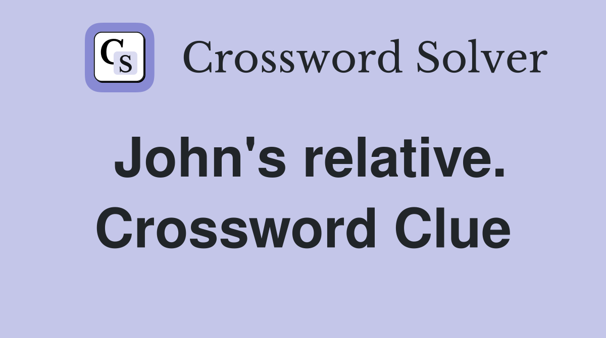 John's relative. Crossword Clue