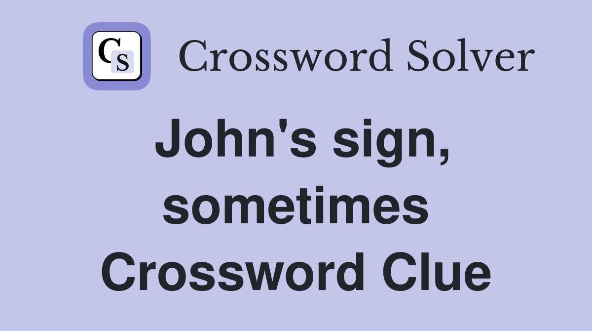 John's sign, sometimes Crossword Clue