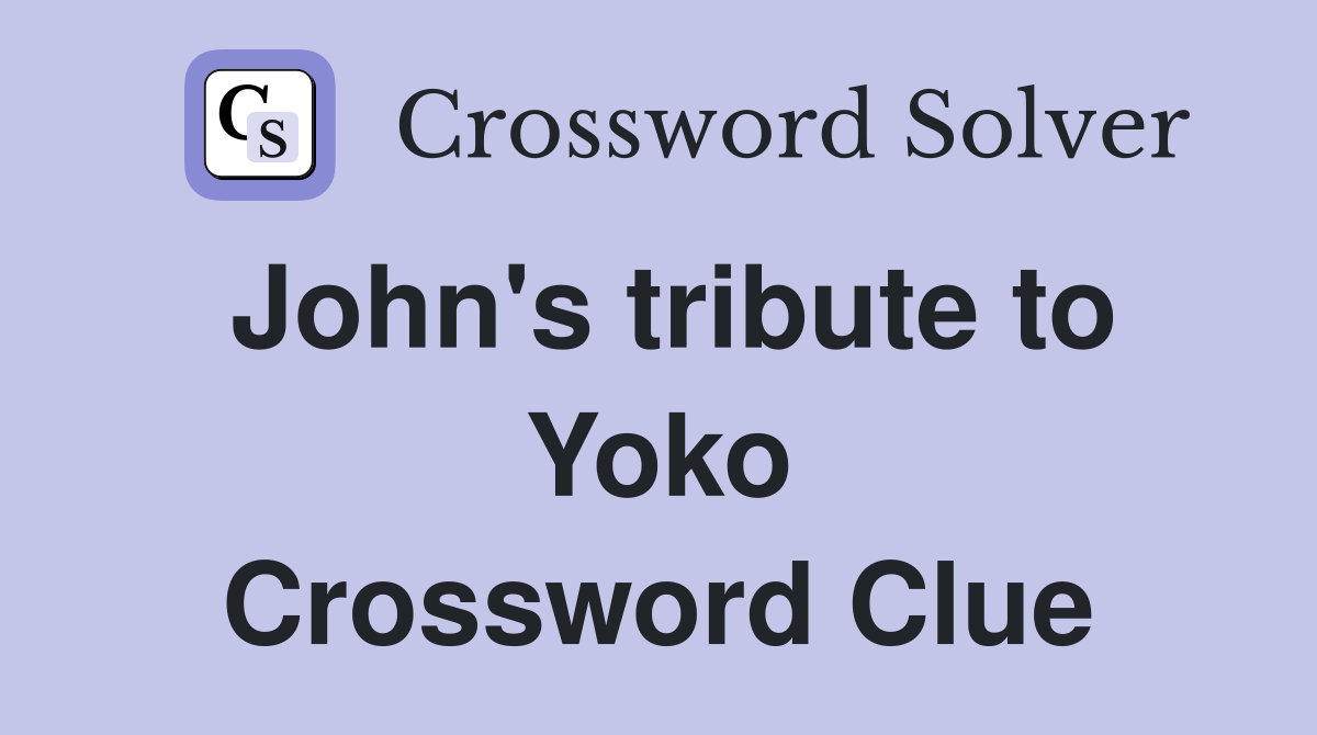John's tribute to Yoko Crossword Clue