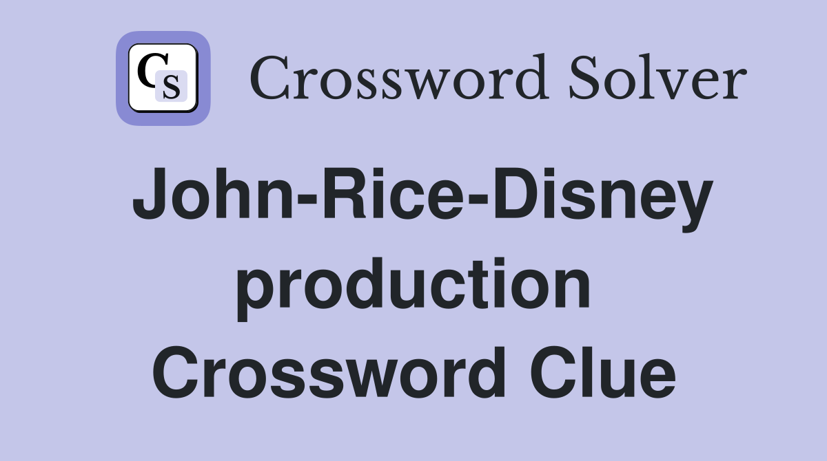 John-Rice-Disney production Crossword Clue