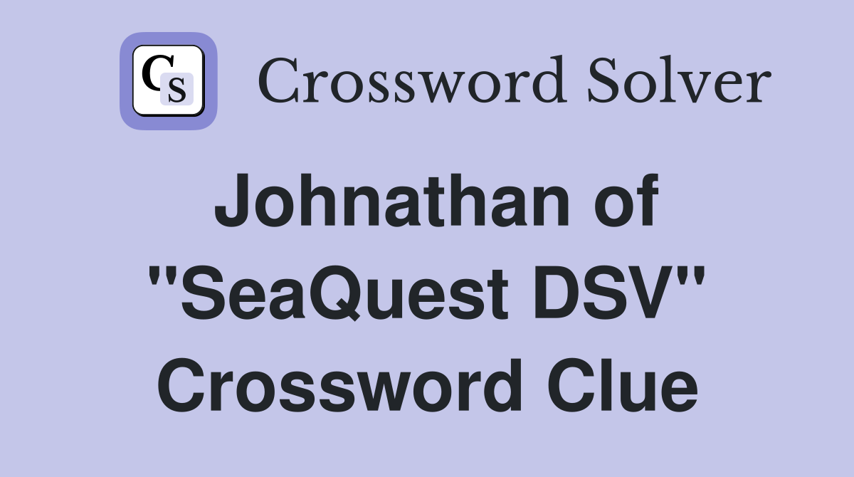 Johnathan of "SeaQuest DSV" Crossword Clue