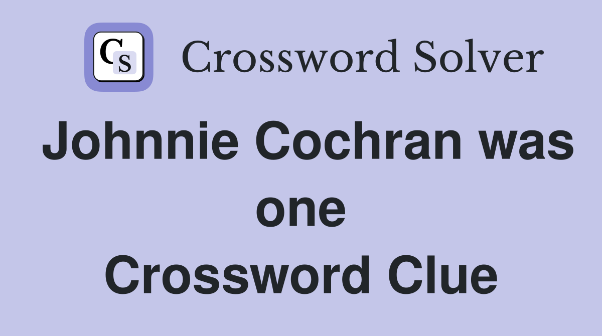 Johnnie Cochran was one Crossword Clue