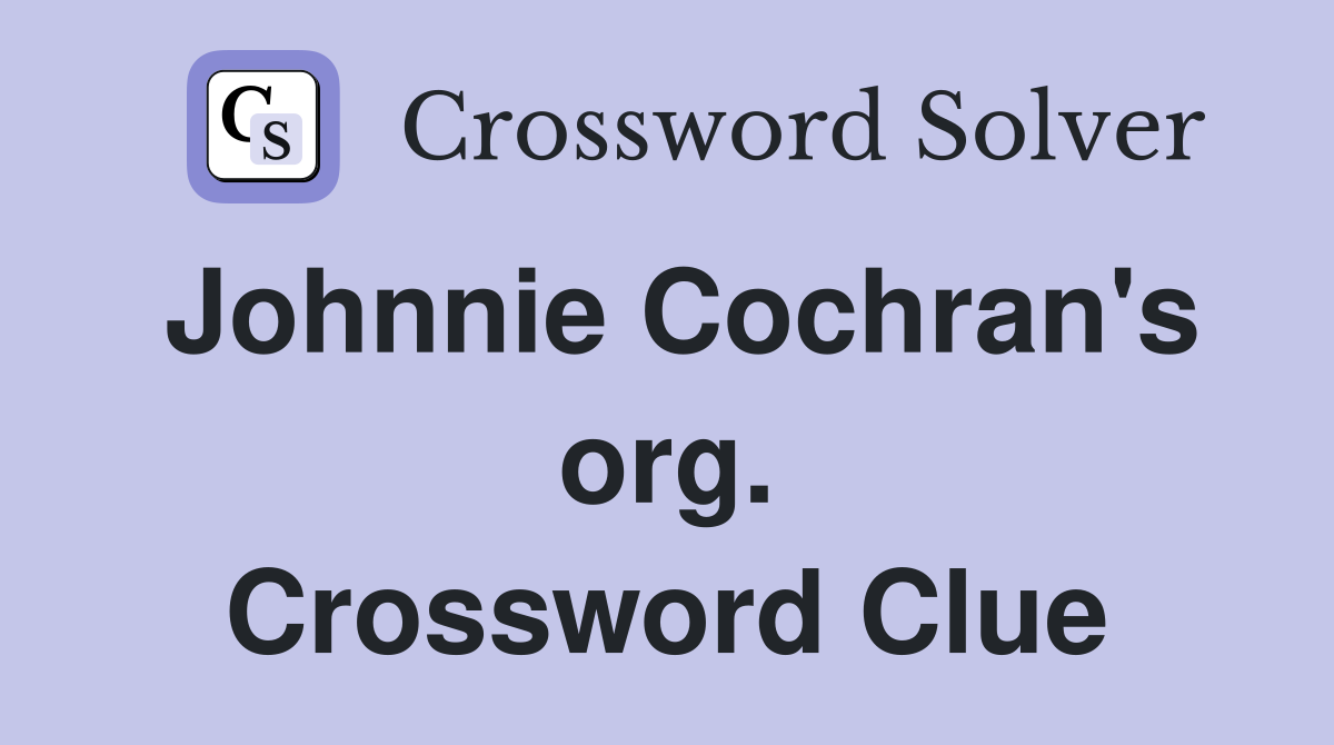 Johnnie Cochran's org. Crossword Clue