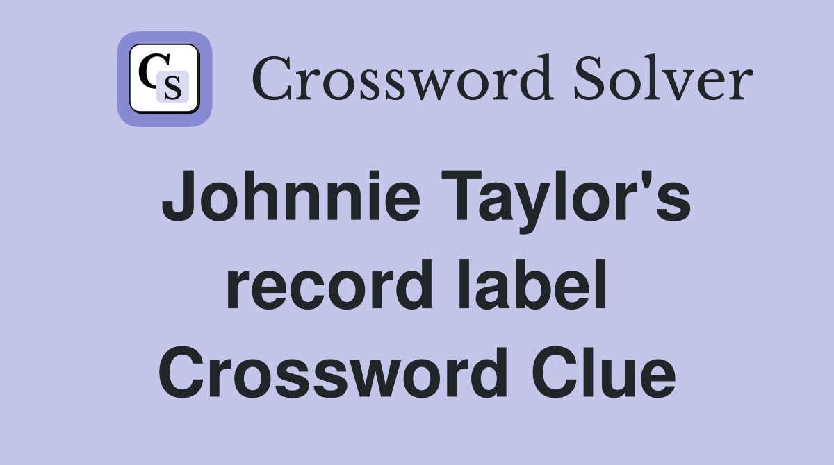 Johnnie Taylor's record label Crossword Clue