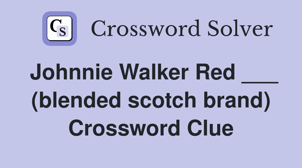 Johnnie Walker Red ___ (blended scotch brand) Crossword Clue
