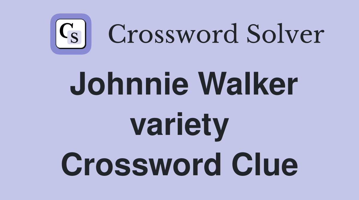Johnnie Walker variety Crossword Clue
