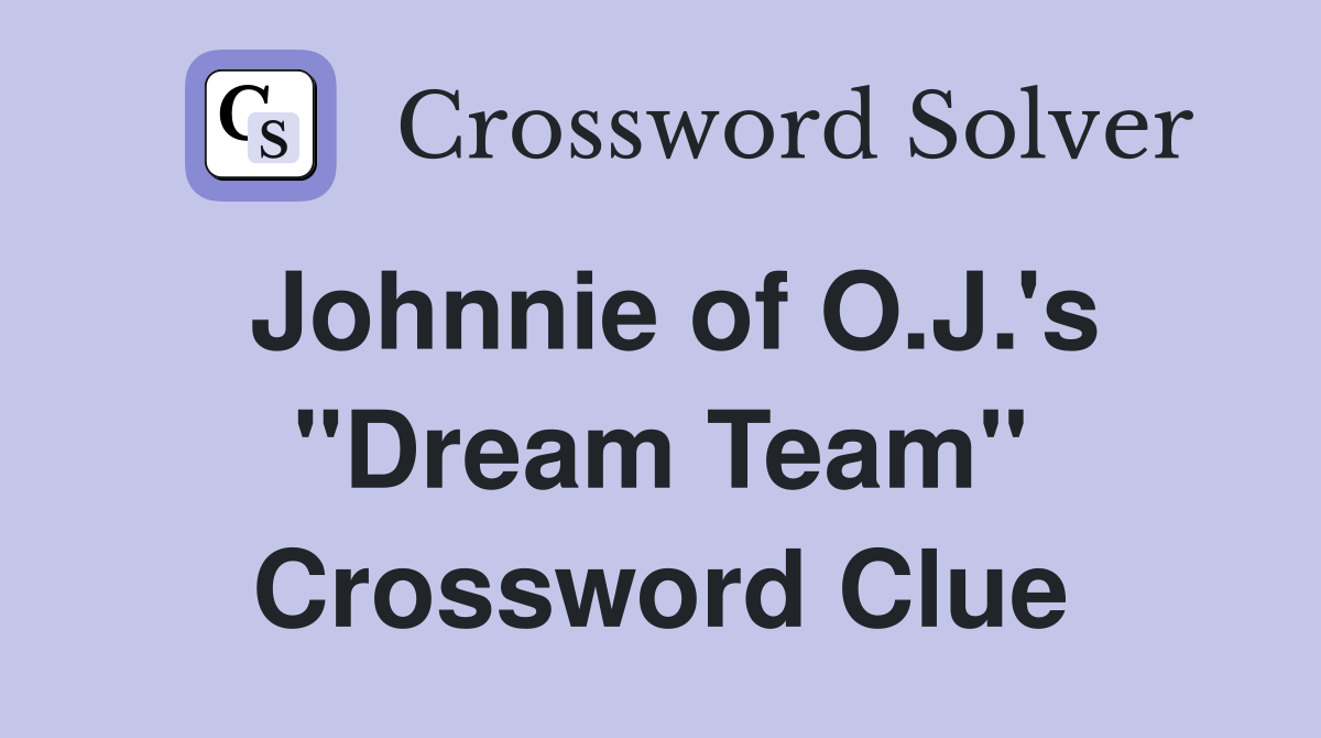 Johnnie of O.J.'s "Dream Team" Crossword Clue