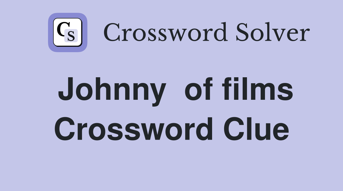 Johnny  of films Crossword Clue