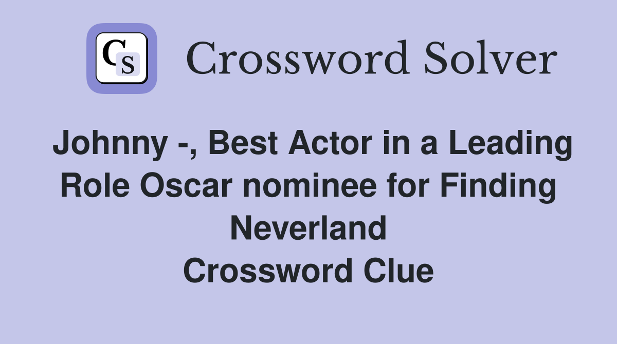 Johnny -, Best Actor in a Leading Role Oscar nominee for Finding Neverland Crossword Clue