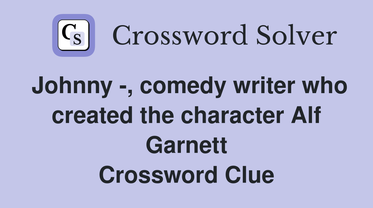 Johnny -, comedy writer who created the character Alf Garnett Crossword Clue