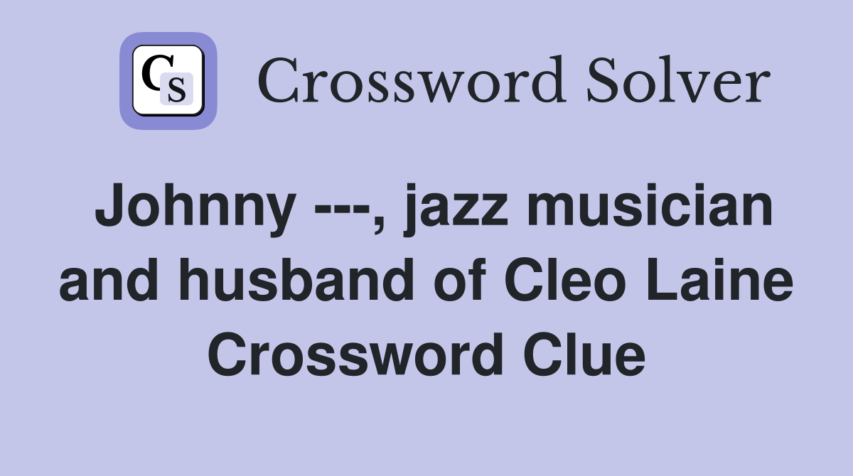 Johnny ---, jazz musician and husband of Cleo Laine Crossword Clue