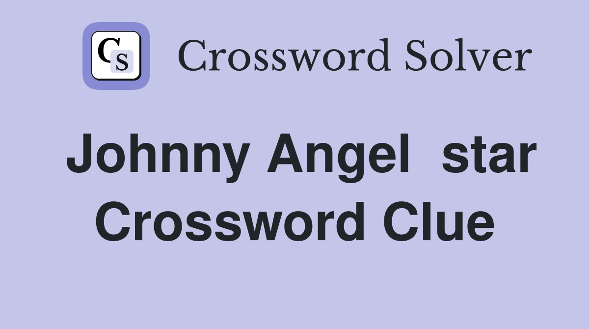 Johnny Angel  star Crossword Clue