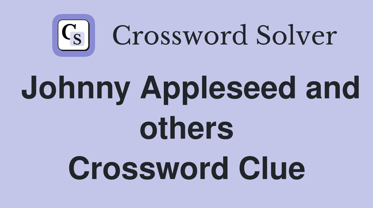 Johnny Appleseed and others Crossword Clue