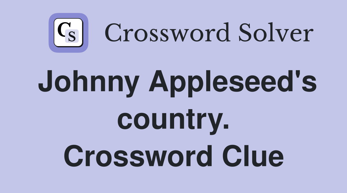 Johnny Appleseed's country. Crossword Clue