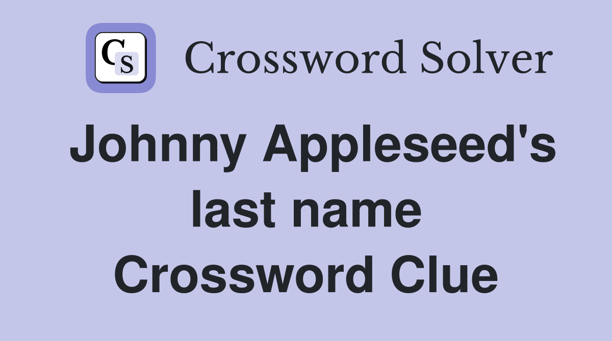 Johnny Appleseed's last name Crossword Clue
